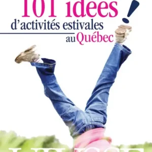 101 IDÉES D'ACTIVITÉS ESTIVALES AU QUÉBEC Livre broché