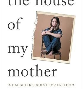 The House of My Mother: A Daughter's Quest for Freedom