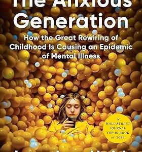 The Anxious Generation: How the Great Rewiring of Childhood Is Causing an Epidemic of Mental Illness