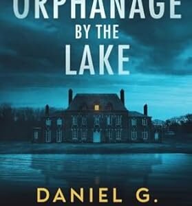 The Orphanage By The Lake: A Captivating Psychological Crime Thriller With A Twist