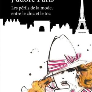 J'adore Paris: Périls de la mode, entre le chic et le toc (Les) Mass Market Paperback